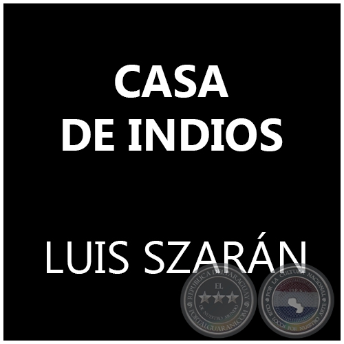 CASA DE INDIOS - LUIS SZARÁN